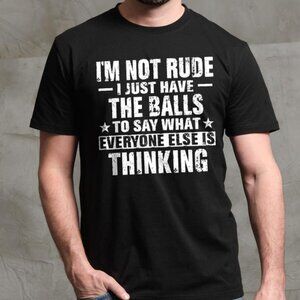 I’m Not Rude T-Shirt | Funny Sarcastic Quote Tee | Bold Statement Graphic Shirt